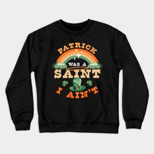 Patrick Was A Saint I Ain't Funny St Patrick's Day Retro Crewneck Sweatshirt